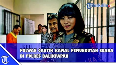 Polwan Cantik Kawal Pemungutan Suara Di Polres Balikpapan Ini Sosok