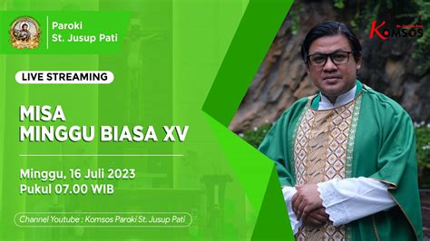 Misa Minggu Biasa Xv Gereja St Jusup Pati Minggu Juli