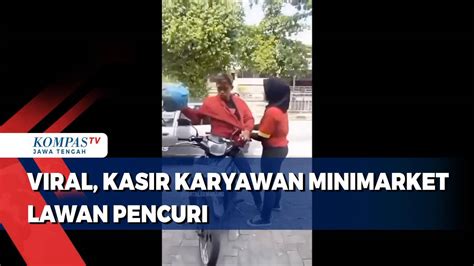 Viral Aksi Kasir Karyawan Minimarket Lawan Pencuri Kompas TV Vidio