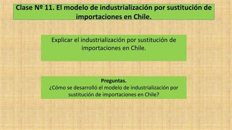 Segundo Medio Unidad 1 Clase 11 El Modelo De Industrialización Por Sustitución De