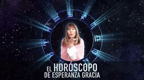 El Hor Scopo De Esperanza Gracia Para La Semana Del Al De Agosto