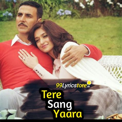 TERE SANG YAARA LYRICS Rustom Atif Aslam Akshay Kumar 99lyricstore