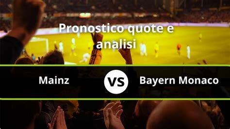 Pronostico Mainz Bayern Monaco Formazioni E Quote