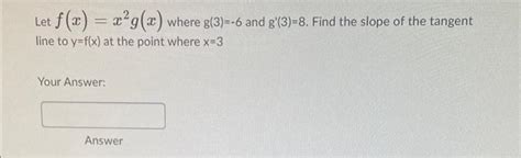 Solved Let F X X2g X Where G 3 −6 And G′ 3 8 Find The