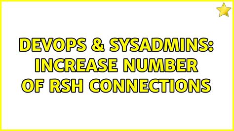 Devops Sysadmins Increase Number Of Rsh Connections Youtube