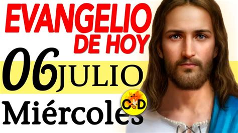 Evangelio De Hoy Miercoles 6 de Julio de 2022 LECTURAS y REFLEXIÓN