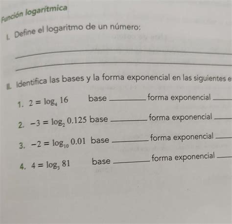 Función logarítmica 1 Define el logaritmo de un número II Identifica