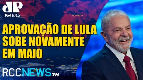 Rcc News 7h 0805 Subiu Em Maio Lula Tem Aprovação De 51 Dos