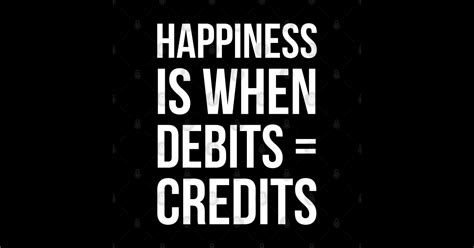 Happiness Is When Debits Credits Happiness Is When Debits Credits