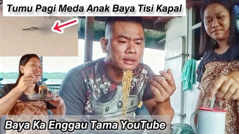 Tumu Pagi Meda Anak Baya Tisi Kapal Apai Wai Benung Sarapan Youtube