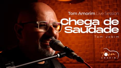 Tom Jobim Chega De Saudade Tom Amorim Cover Live Sessions Youtube