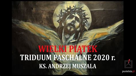 ks Andrzej Muszala Wielki Piątek Triduum Paschalne 2020r YouTube