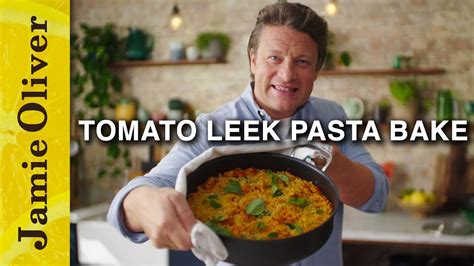 Incredible Tomato Leek Pasta Bake Jamie Oliver The Global Herald