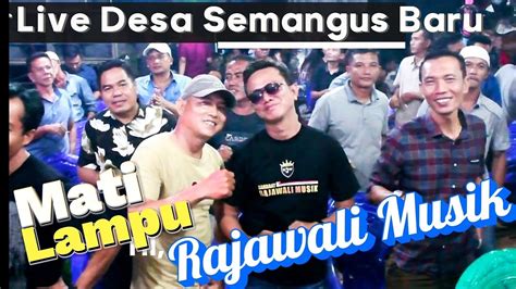 Mati Lampu Om Rajawali Musik W D Agung Melisa Desa Semangus