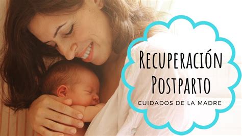 Cuidados De La Madre En El Postparto Recuperación Postparto Youtube