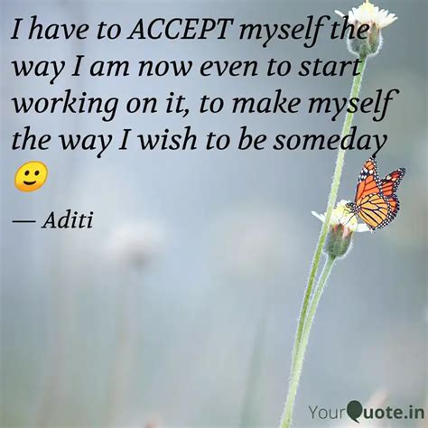 I Have To Accept Myself T Quotes Writings By Aditi Yourquote