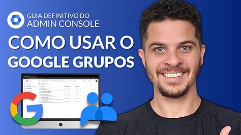 Como Usar Google Grupos Passo A Passo Como Criar Grupo Adicionar E