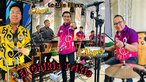 Los Alegres De Zunil Lo Mas Nuevo El Chikis Trikis En Vivo 2024