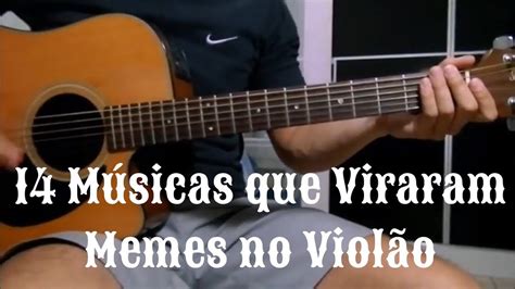 14 Músicas Que Viraram Memes No Violão Youtube