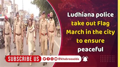 Ludhiana Police Take Out Flag March In The City To Ensure Peaceful