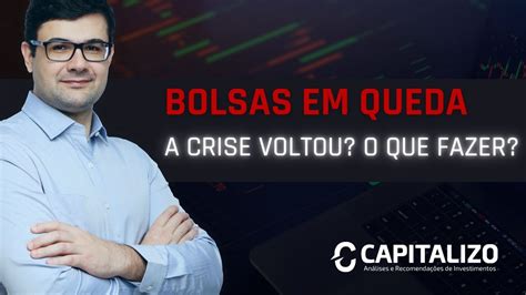 Bolsas Em Forte Queda A Crise Est De Volta O Que Fazer Youtube