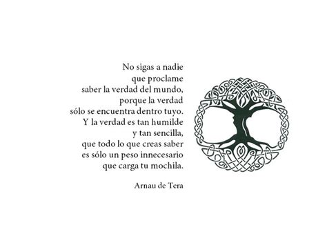 No sigas a nadie que proclame saber la verdad del mundo, porque la ...