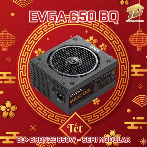 EVGA 650 BQ 80 BRONZE 650W Semi Modular Giá Tốt Tháng 3 2024