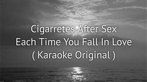 Cigarretes After Sex Each Time You Fall In Love Karaoke No Vocal