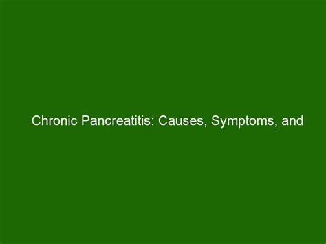 Chronic Pancreatitis: Causes, Symptoms, and Treatments - Health And Beauty