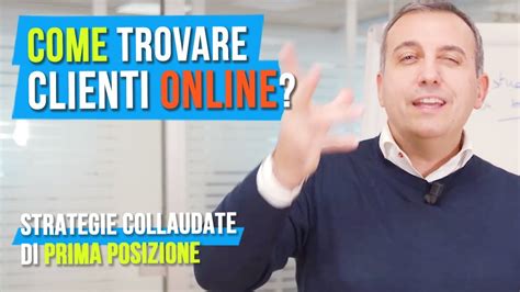 Come Trovare Clienti Online Strategie Collaudate Di Prima Posizione