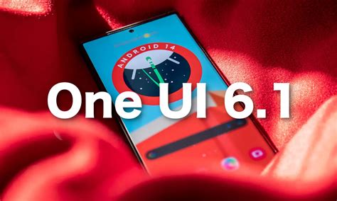 Samsung One UI 6 1 Votre Appareil Sera T Il Compatible Avec Cette