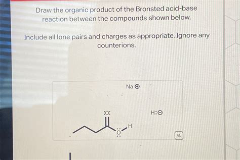 Solved Draw The Organic Product Of The Bronsted Acid Base Chegg