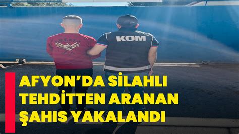 Afyonda Silahl Tehditten Aranan Ah S Yakaland Afyon Haber Odak