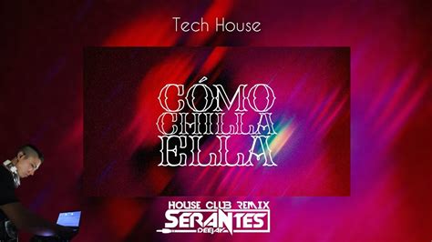 Como Chilla Ella Tech House DØshiysy A Ft Serantes Dj Youtube