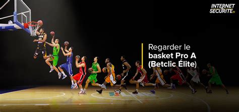 Basket Pro A Betclic Lite En Direct Gratuit Internetets Curit Fr