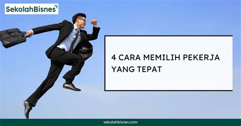 4 Cara Memilih Pekerja Yang Tepat - Sekolah Bisnes