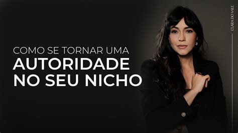 COMO SE TORNAR UMA AUTORIDADE NO SEU NICHO CLARA DO VALE YouTube