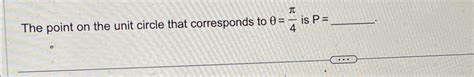 Solved The point on the unit circle that corresponds to θ=π4 | Chegg.com