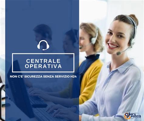 CENTRALE OPERATIVA Non c è sicurezza senza servizio H24 Altea