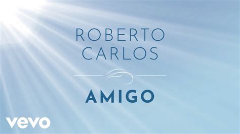 Roberto Carlos Amigo Lyric Video Youtube