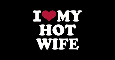 I Love My Hot Wife Wife Long Sleeve T Shirt Teepublic