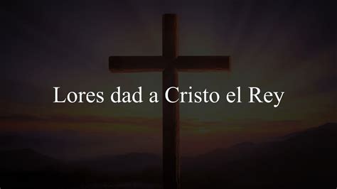 Loores Dad A Cristo El Rey Himno Conferencia Expositores Letra