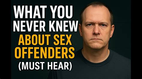 What You Never Knew About Sex Offenders Must Hear YouTube