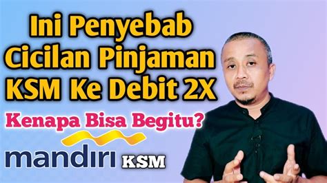 Penyebab Cicilan Pinjaman Ksm Mandiri Ke Debit Dua Kali Youtube