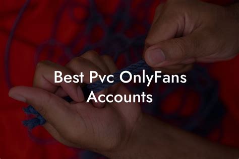 Best PVC OnlyFans Accounts Filthy Adult