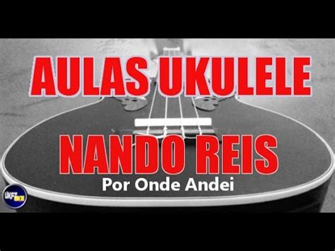 Por Onde Andei Nando Reis Aula Ukulele Tutorial De Ukulele