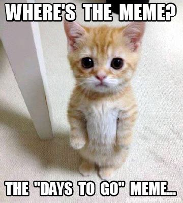 Meme Creator - Funny Where's the meme? The "days to go" meme... Meme ...