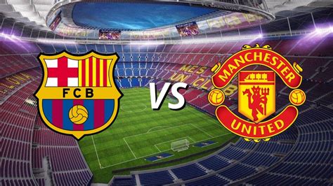 Barcelona Vs Manchester United EN VIVO Hoy Hora De Honduras Canal Y