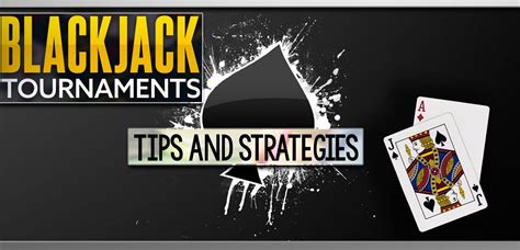 Online Blackjack Tournament Tips and Strategies