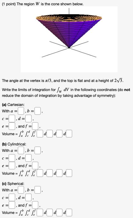 Point The Region W Is The Cone Shown Below The Angle Solvedlib